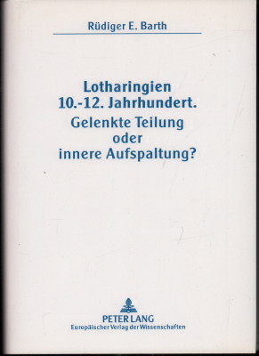 Immagine del venditore per Lotharingien 10. - 12. Jahrhundert. Gelenkte Teilung oder innere Aufspaltung. venduto da Antiquariat Jenischek