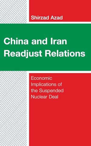 Immagine del venditore per China and Iran Readjust Relations : Economic Implications of the Suspended Nuclear Deal venduto da GreatBookPrices