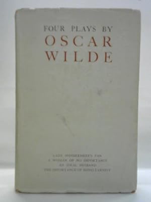 Bild des Verkufers fr Four Plays: Lady Windermere's Fan; A Woman Of No Importance; An Ideal Husband; The Importance of Being Earnest zum Verkauf von World of Rare Books