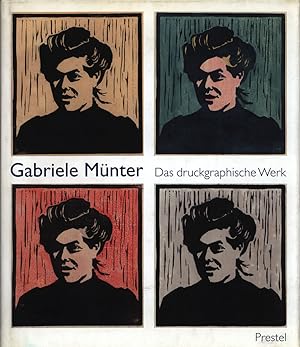 Gabriele Münter. Das druckgraphische Werk. Herausgegeben von Helmut Friedel Gabriele Münter- und ...