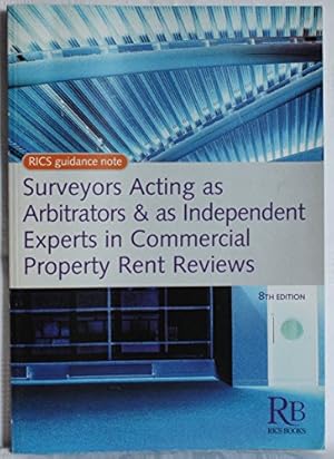 Seller image for Surveyors Acting as Arbitrators and as Independent Experts in Commercial Property Rent Reviews (RICS Guidance Notes) for sale by WeBuyBooks