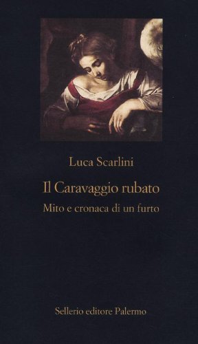 Bild des Verkufers fr Il Caravaggio rubato. Mito e cronaca di un furto zum Verkauf von WeBuyBooks