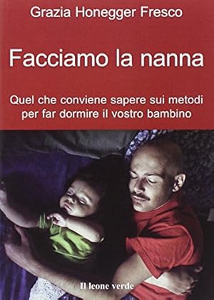 Imagen del vendedor de Facciamo la nanna. Quel che conviene sapere sui metodi per far dormire il vostro bambino a la venta por WeBuyBooks