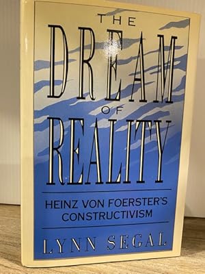 THE DREAM OF REALITY: HEINZ VON FOERSTER'S CONSTRUCTIVISM **FIRST EDITION**