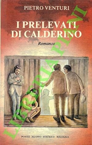 I prelevati di Calderino. Romanzo.