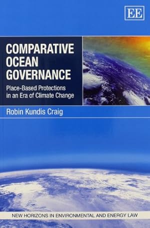 Bild des Verkufers fr Comparative Ocean Governance: Place-Based Protections in an Era of Climate Change (New Horizons in Environmental and Energy Law series) zum Verkauf von WeBuyBooks