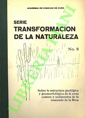 Serie Transformacion de la naturaleza. Sobre la estructura geològica y geomorfològica de la zona ...