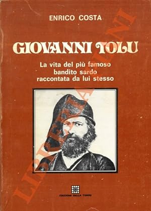 Bild des Verkufers fr Giovanni Tolu. La vita del pi famoso bandito sardo raccontata da lui stesso. zum Verkauf von Libreria Piani