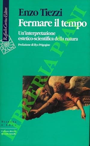 Bild des Verkufers fr Fermare il tempo. Un'interpretazione estetico-scientifica della natura. zum Verkauf von Libreria Piani