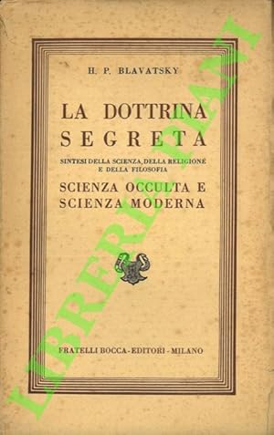 La dottrina segreta: sintesi della scienza, della religione e della filosofia. Scienza occulta e ...