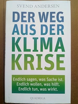 Bild des Verkufers fr Der Weg aus der Klimakrise - Endlich sagen, was Sache ist. Endlich wollen, was hilft. Endlich tun, was wirkt. zum Verkauf von Versandantiquariat Jena