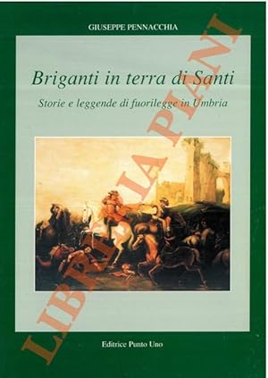 Briganti in terra di Santi. Storie e leggende di fuorilegge in Umbria.