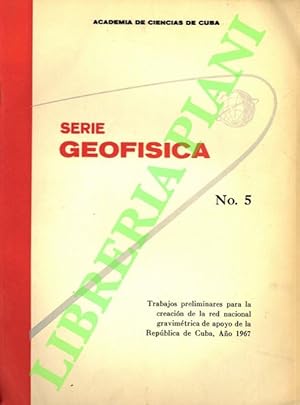 Serie Geofisica. Trabajos preliminares para la creaciòn de la red nacional graviemétrica de apoyo...