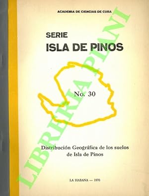 Serie Isla de Pinos. Distribuciòn Geogràfica de los suelos de Isla de Pinos.