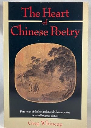 The Heart of Chinese Poetry: Fifty-Seven of the Best Traditional Chinese Poems in a Dual-Language...