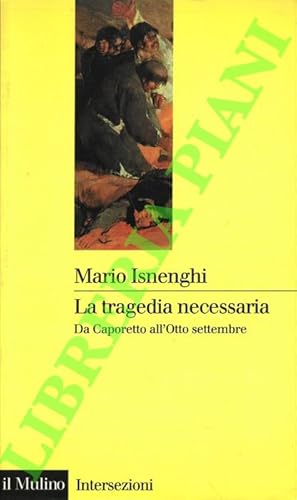 La tragedia necessaria. Da Caporetto all'Otto settembre.