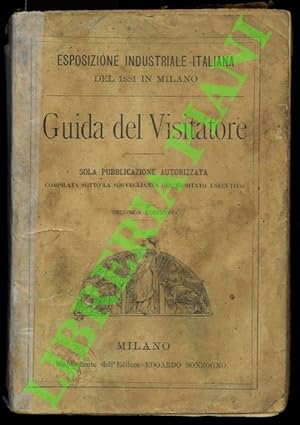 Guida del visitatore alla Esposizione Industriale Italiana del 1881 in Milano. Sola pubblicazione...