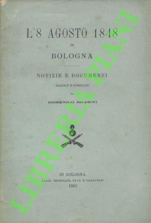 L'8 agosto 1848 in Bologna. Notizie e documenti.