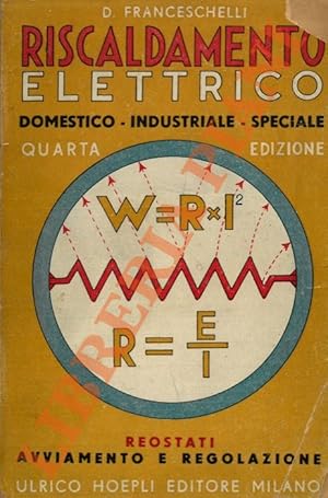 Bild des Verkufers fr Riscaldamento elettrico. Domestico - Industriale - Speciale. Reostati. Avviamento e regolazione. zum Verkauf von Libreria Piani