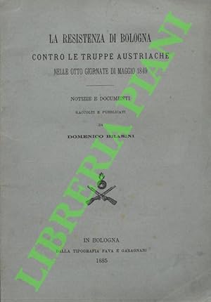 La resistenza in Bologna contro le truppe austriache nelle otto giornate di maggio 1849.