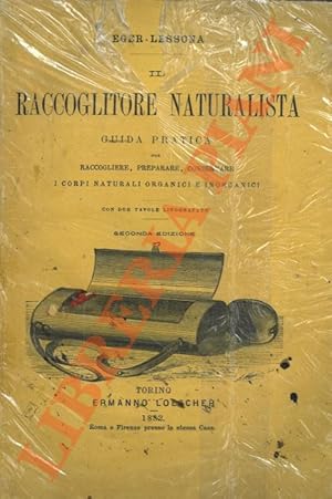 Seller image for Il raccoglitore naturalista. Guida pratica per raccogliere, preparare, conservare i corpi naturali organici e inorganici. Seconda edizione. for sale by Libreria Piani