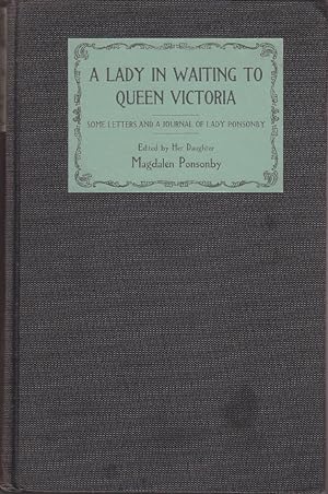 Image du vendeur pour A Lady In Waiting To Queen Victoria, Being Some Letters, and a Journal of Lady Ponsonby (1st Edition) mis en vente par Monroe Bridge Books, MABA Member