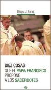 Image du vendeur pour Diez cosas que el papa Francisco propone a los sacerdotes mis en vente par AG Library