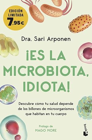 ¡Es la microbiota, idiota! Descubre cómo tu salud depende de los billones de microorganismos que ...