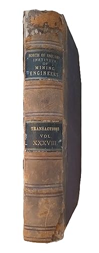 North of England Institute of Mining and Mechanical Engineers Transactions. Volume XXXVIII 1888-9