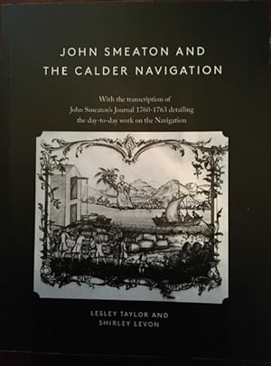 John Smeaton and the Calder Navigation, with the Transcription of John Smeaton's Journal 1760 to ...