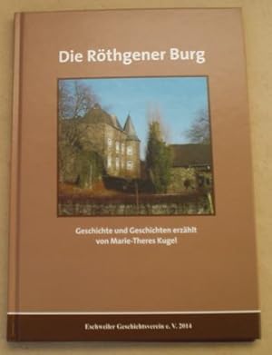 Die Röthgener Burg. Geschichte und Geschichten erzählt von Marie-Theres Kugel. Herausgeber: Eschw...
