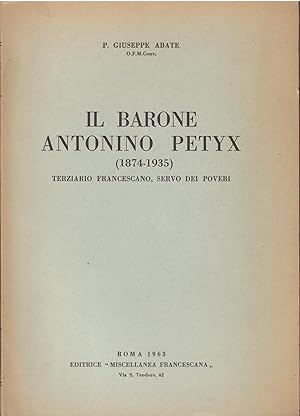 Image du vendeur pour IL BARONE ANTONIO PETYX ( 1874 - 1935 ) TERZIARIO FRANCESCANO, SERVO DEI POVERI mis en vente par Libreria Rita Vittadello