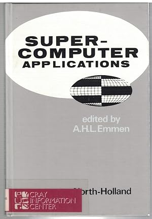 Image du vendeur pour Supercomputer Applications: Proceedings of the International Supercomputer Applications Symposium, Amsterdam, The Netherlands, November 7-9, 1984 mis en vente par Crossroad Books