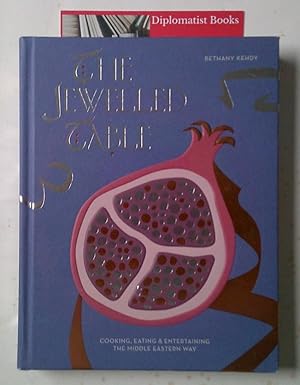 The Jewelled Table: Cooking, Eating and Entertaining the Middle Eastern Way