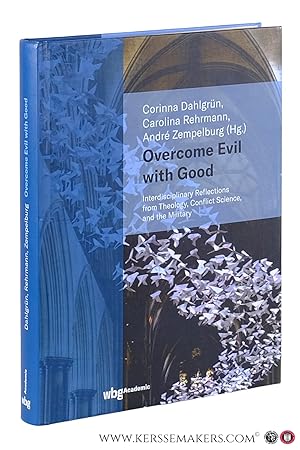 Bild des Verkufers fr Overcome Evil with Good. Interdisciplinary Reflections from Theology, Conflict Science, and the Military. zum Verkauf von Emile Kerssemakers ILAB