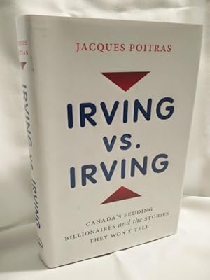Seller image for Irving Vs. Irving; Canada's Feuding Billionaires and the Stories They Won't Tell for sale by Dave Shoots, Bookseller