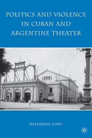 Imagen del vendedor de Politics and Violence in Cuban and Argentine Theater a la venta por BuchWeltWeit Ludwig Meier e.K.
