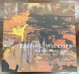 Seller image for Ralph L. Wickiser: The Reflected Stream, The Abstract Years 1985-1998 for sale by Big Reuse