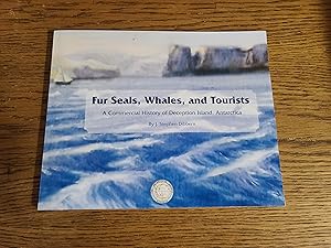 Fur Seals, Whales, and Tourists A Commerical History of Deception Island, Antarctica