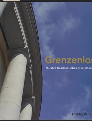 Grenzenlos. 75 Jahre Saarländisches Staatstheater.