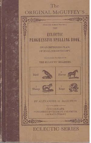 Image du vendeur pour THE ECLECTIC PROGRESSIVE SPELLING BOOK; On An Improved Plan: of English Ortheopy mis en vente par High-Lonesome Books