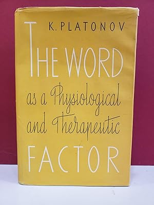 The Word as a Physiological and Therapeutic Factor: The Theory and Practice of Psychotherapy Acco...