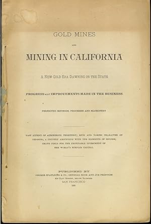 Seller image for GOLD MINES AND MINING IN CALIFORNIA: A New Gold Era Dawning in the State, Progress and Improvements Made in the Business, Perfected Methods, Processes and Machinery, etc. for sale by Chanticleer Books, ABAA