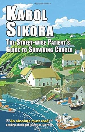 Seller image for The Street-Wise Patient's Guide to Surviving Cancer: How to be an Active, Organised, Informed, and Welcomed Patient (EER Street-Wise Guides) for sale by WeBuyBooks
