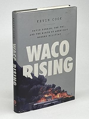 WACO RISING: David Koresh, the FBI, and the Birth of America's Modern Militias.