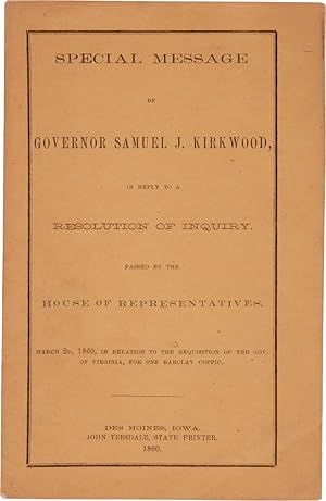 SPECIAL MESSAGE OF GOVERNOR SAMUEL J. KIRKWOOD, IN REPLY TO A RESOLUTION OF INQUIRY, PASSED BY TH...