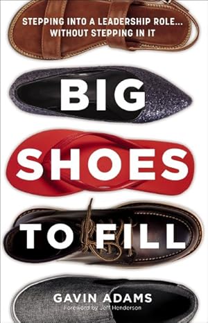 Image du vendeur pour Big Shoes to Fill : Stepping into a Leadership Role? Without Stepping in It mis en vente par GreatBookPrices