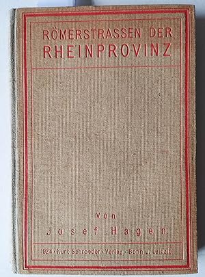 Die Römerstrassen der Rheinprovinz. Mit 3 Karten, 7 Tafeln, 73 Textabbildungen. = Publikationen d...