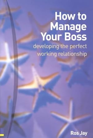 Immagine del venditore per How to Manage Your Boss : Developing the Perfect Working Relationship venduto da GreatBookPricesUK