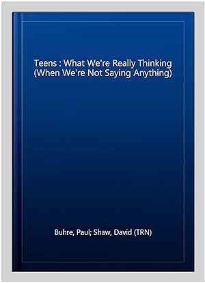 Imagen del vendedor de Teens : What We're Really Thinking (When We're Not Saying Anything) a la venta por GreatBookPricesUK